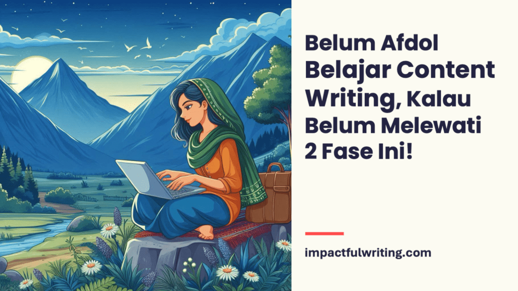 Belum Afdol Belajar Content Writing, Kalau Belum Melewati 2 Fase Ini!
