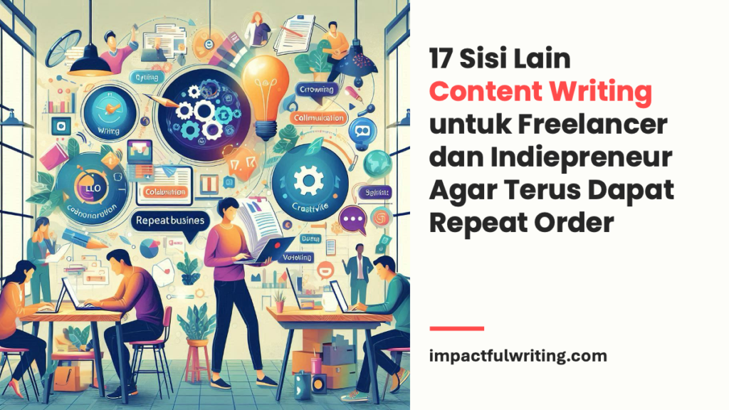 17 Sisi Lain Content Writing untuk Freelancer dan Indiepreneur Agar Terus Dapat Repeat Order
